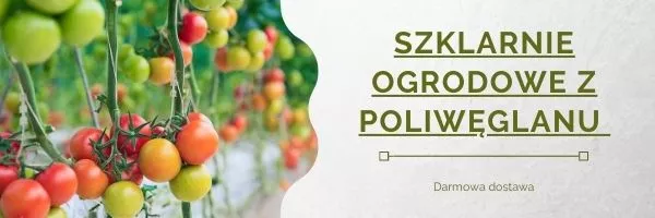Szklarnie ogrodowe i poliwęglan