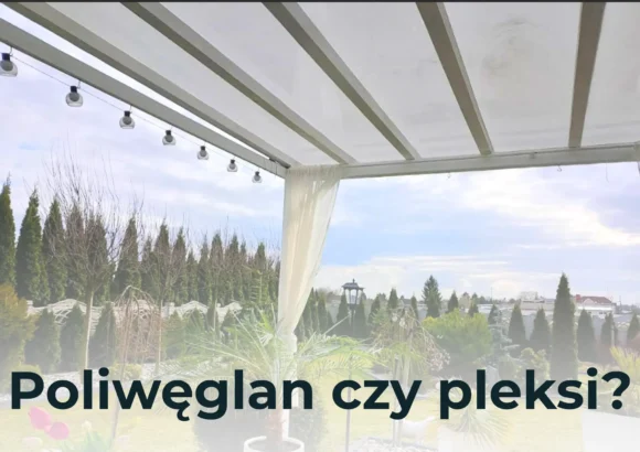Poliwęglan czy pleksi (akryl) – co wybrać na dach, zadaszenie i szklarnię?